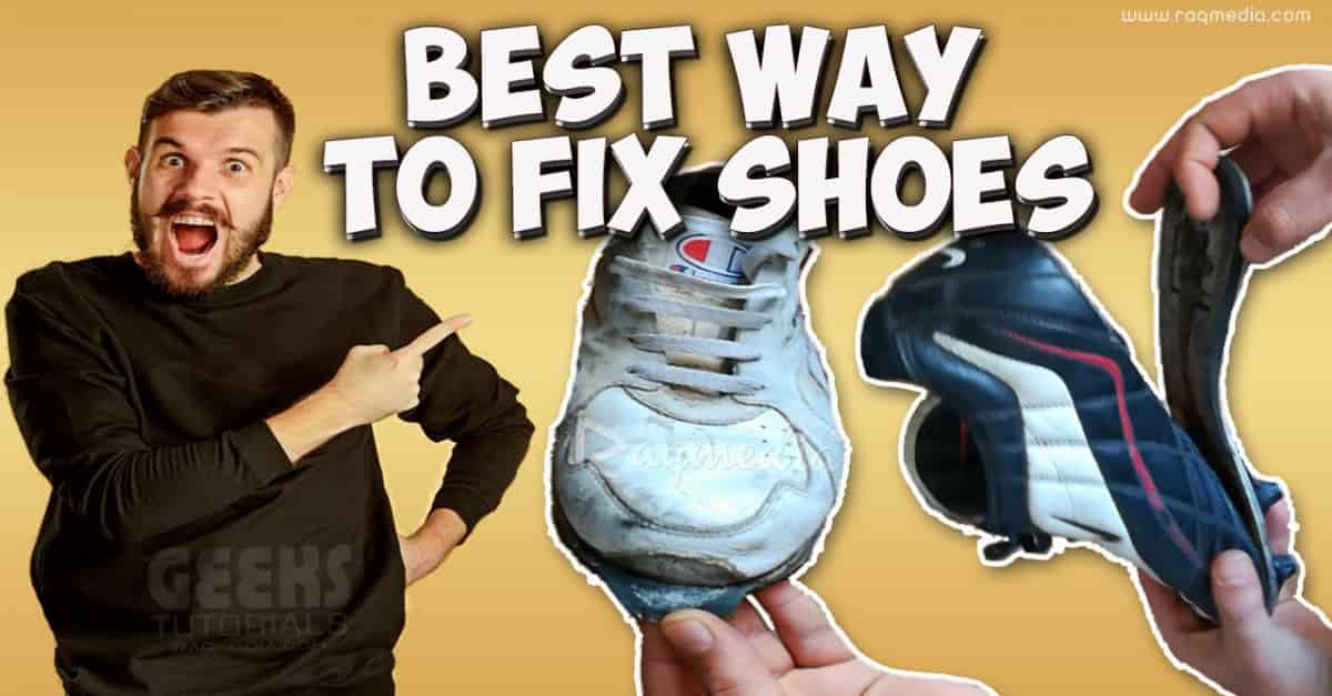 How To Repair Your Shoes Easily At Home - RaQMedia