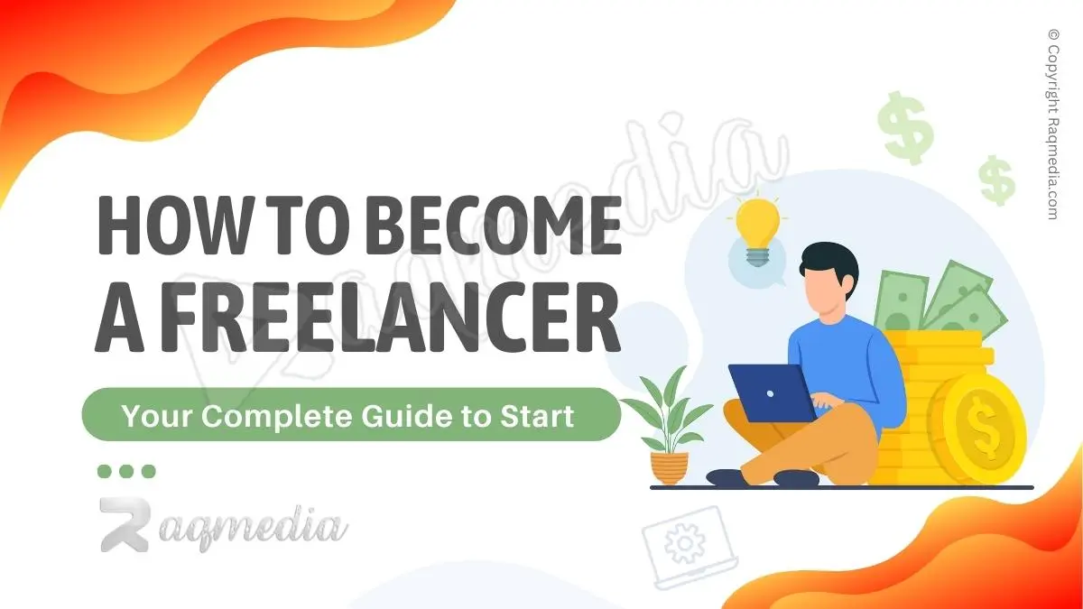 How To Become A Freelancer: Your Guide To Start Freelancing - RaQMedia